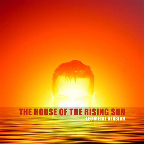 leo house sun metal cover|The House of the Rising Sun (Metal Version) .